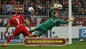 Kèo cược số pha cứu thua của thủ môn