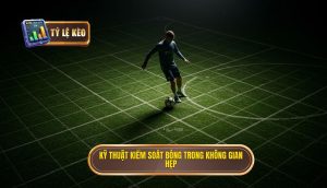 Kỹ thuật kiểm soát bóng trong không gian hẹp