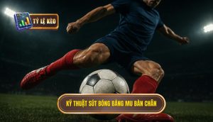 Kỹ thuật sút bóng bằng mu bàn chân