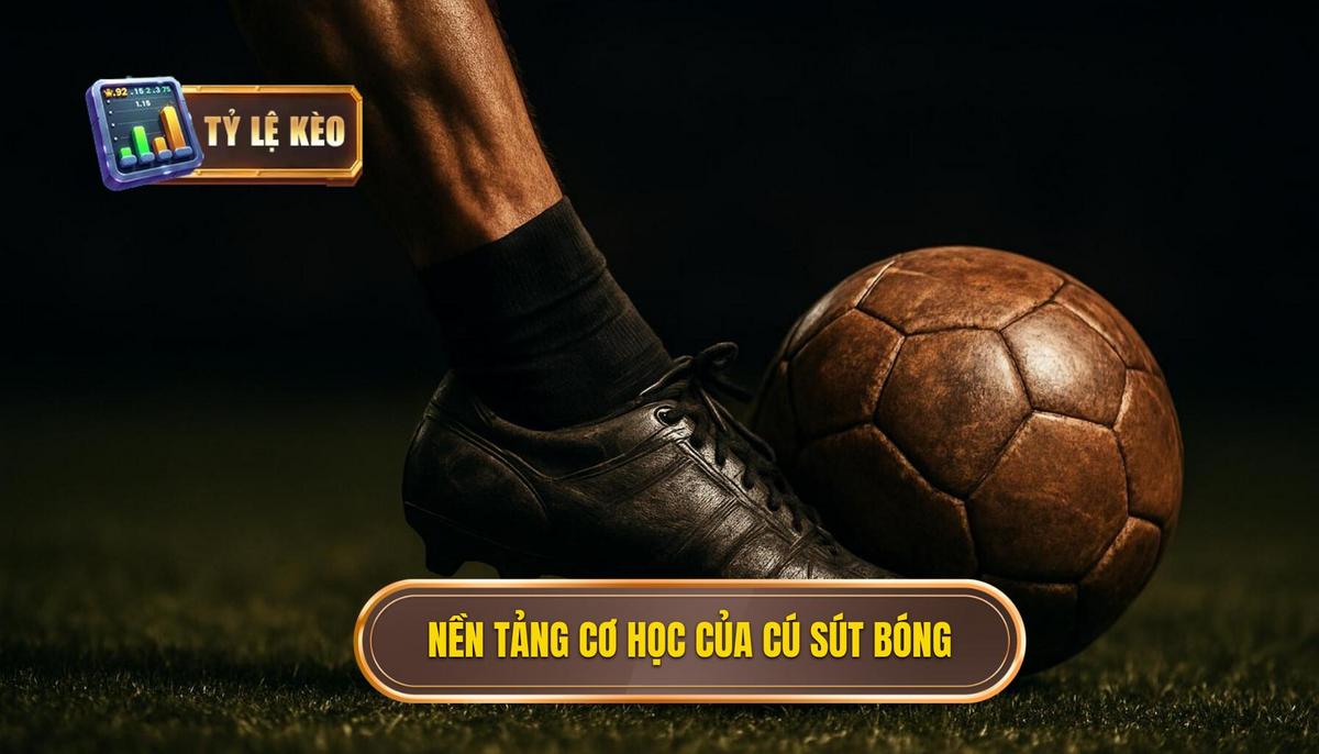 Kỹ thuật Sút bóng bằng Mu bàn chân: Bí quyết Sức mạnh và Độ chính xác | TỶ LỆ KÈO 1 Nền tảng Cơ học của Cú sút Mu bàn chân