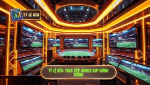 Tỷ Lệ Kèo_ Trực tiếp World Cup chính thống